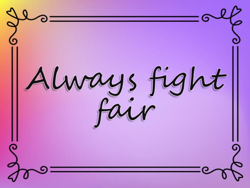 marriage advice: Always Fight Fair
