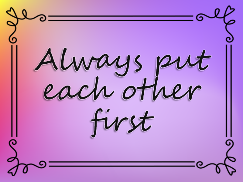 Always Put Each Other First