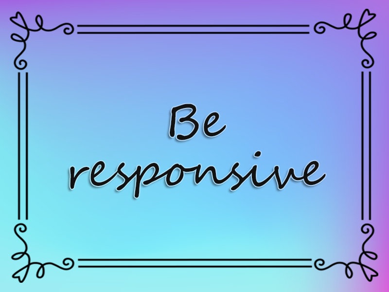 Be Responsive