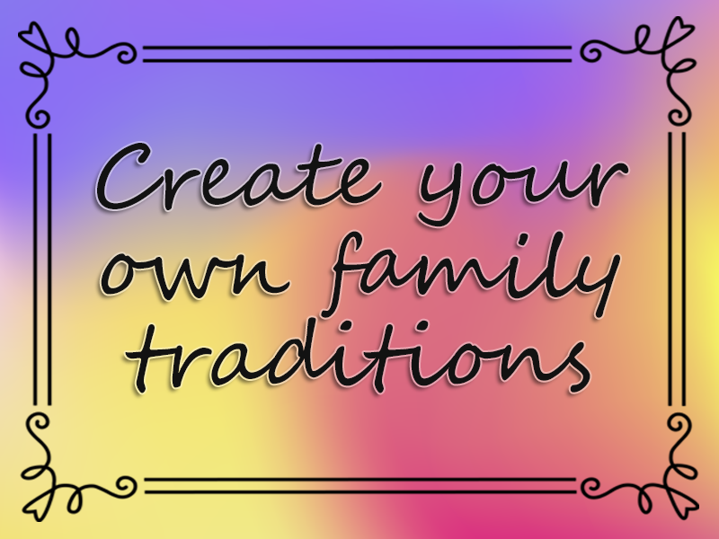 marriage advice: Create Your Own Family Traditions