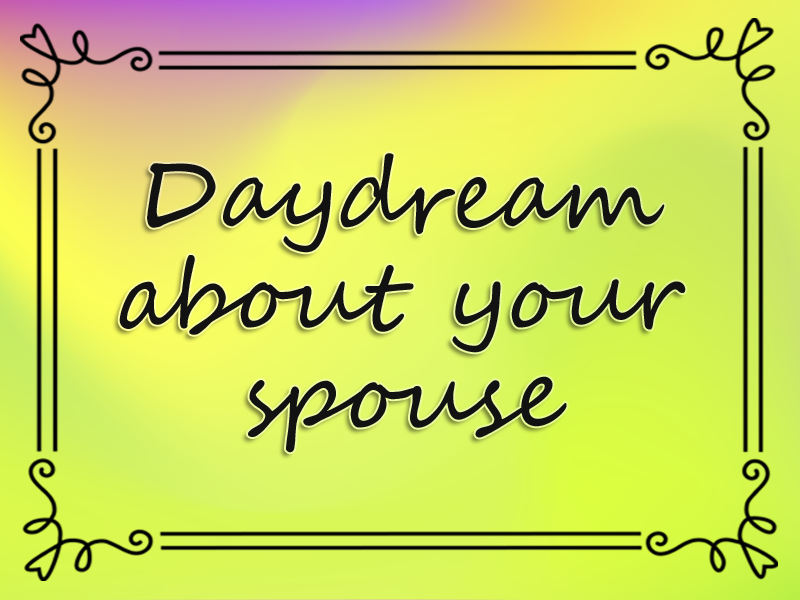 Daydream About Your Spouse