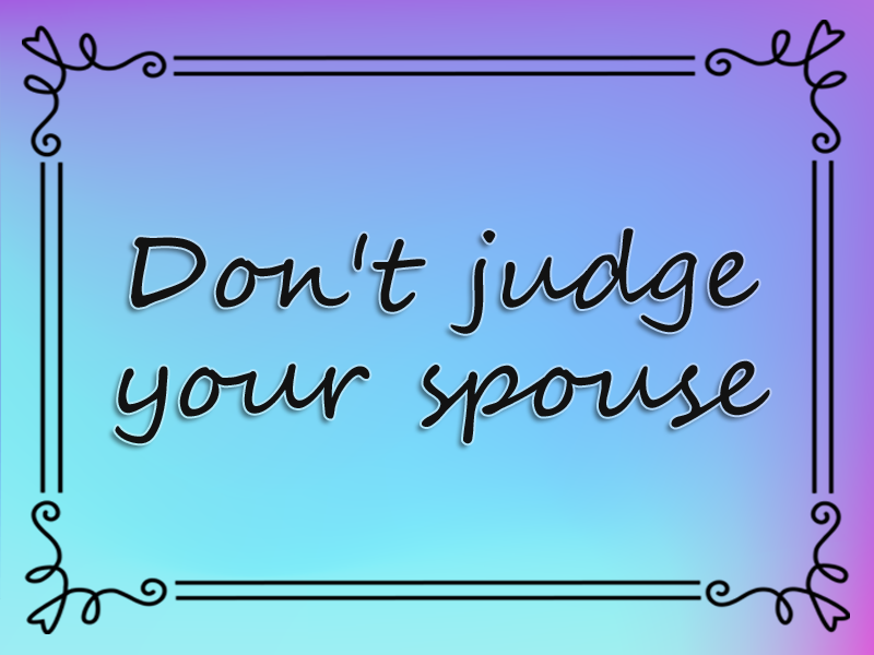 marriage advice: Don't Judge Your Spouse