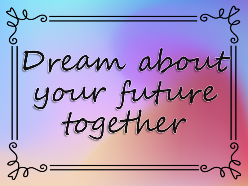 marriage advice: Dream About Your Future Together