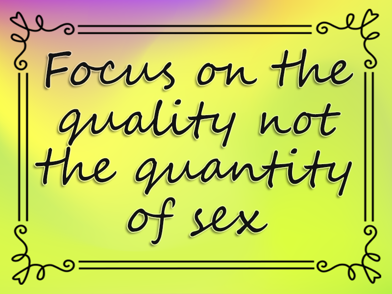 Focus on the Quality Not the Quantity of Sex