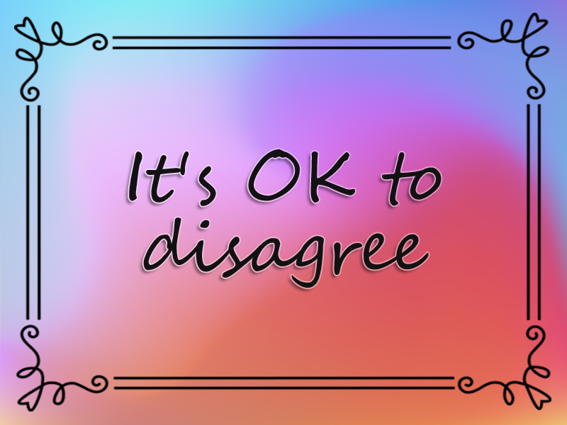 It's OK to Disagree
