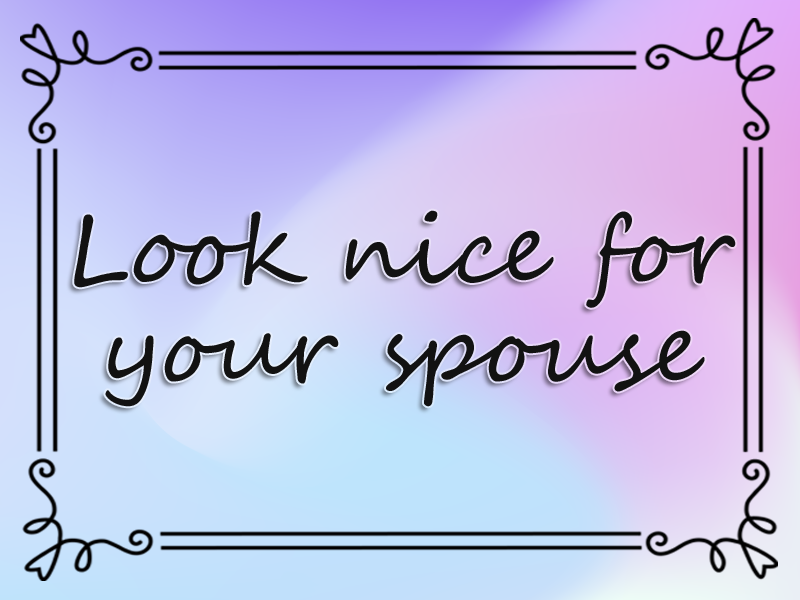marriage advice: Look Nice for Your Spouse
