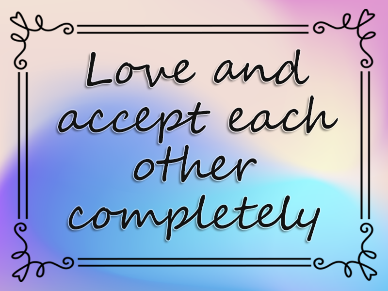 Love and Accept Each Other Completely