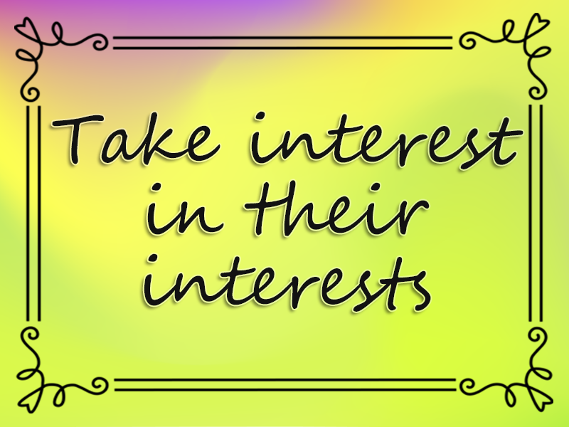 Take Interest in Their Interests