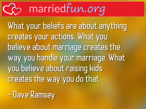 Marriage Quote by Dave Ramsey - What your beliefs are about anything ... 