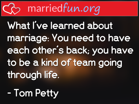 What I've learned about marriage: You ...  quote by Tom Petty