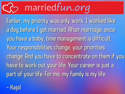 Marriage Quote by Kajol - Earlier, my priority was only work. I ... 