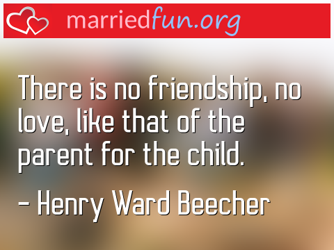 Love Quote by Henry Ward Beecher - There is no friendship, no love, like ... 