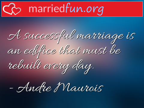 Marriage Quote by Andre Maurois - A successful marriage is an edifice ... 