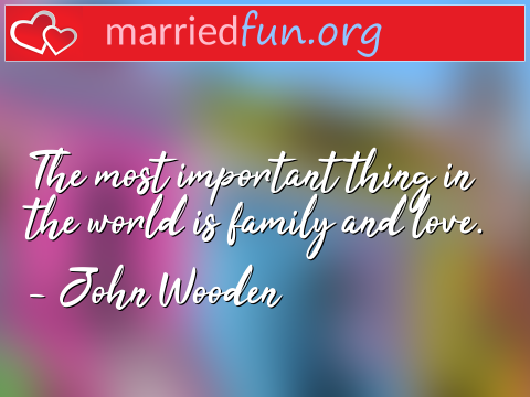 Love Quote by John Wooden - The most important thing in the world ... 