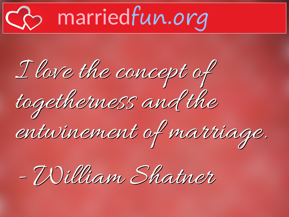 William Shatner Quote - I love the concept of togetherness and the ... 