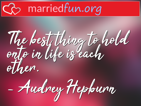 Love Quote by Audrey Hepburn - The best thing to hold onto in life is ... 