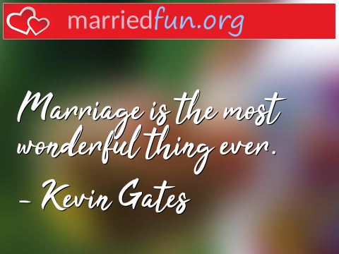 Marriage Quote by Kevin Gates - Marriage is the most wonderful thing ... 