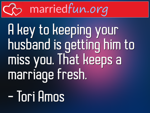 Marriage Quote by Tori Amos - A key to keeping your husband is ... 