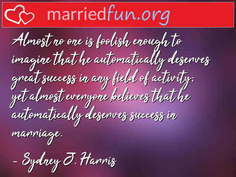 Marriage Quote by Sydney J. Harris - Almost no one is foolish enough to ... 