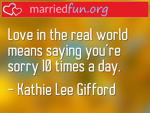 Love Quote by Kathie Lee Gifford - Love in the real world means saying ... 