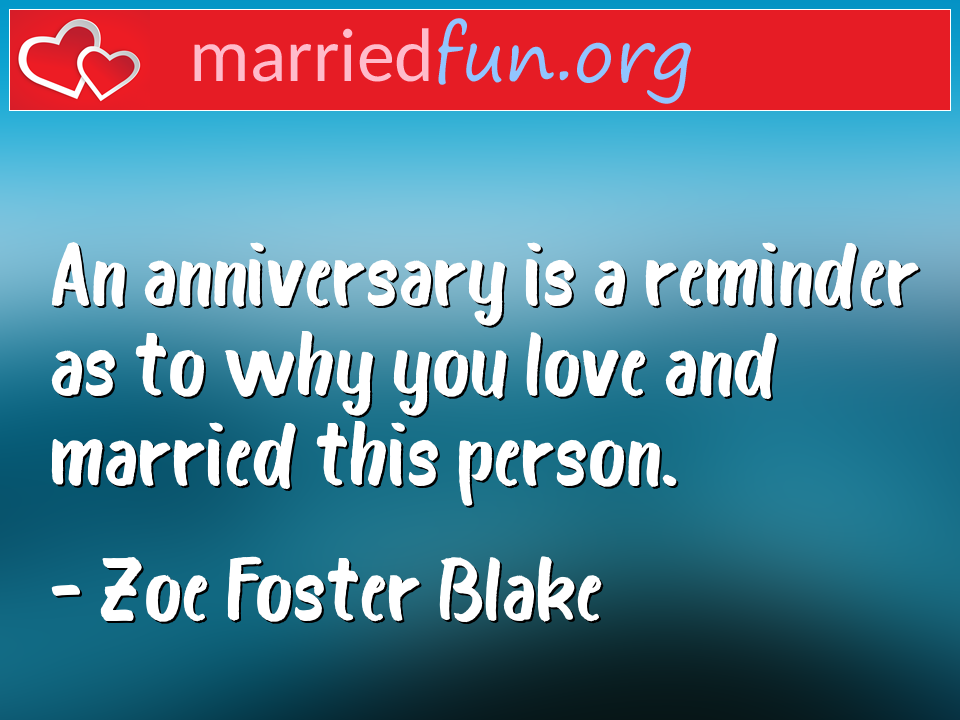 Zoe Foster Blake Quote - An anniversary is a reminder as to why you love ... 