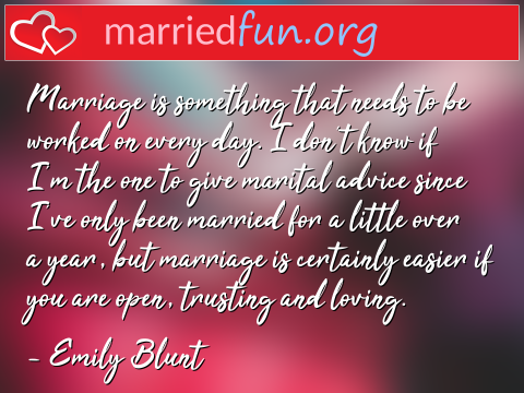 Marriage Quote by Emily Blunt - Marriage is something that needs to be ... 