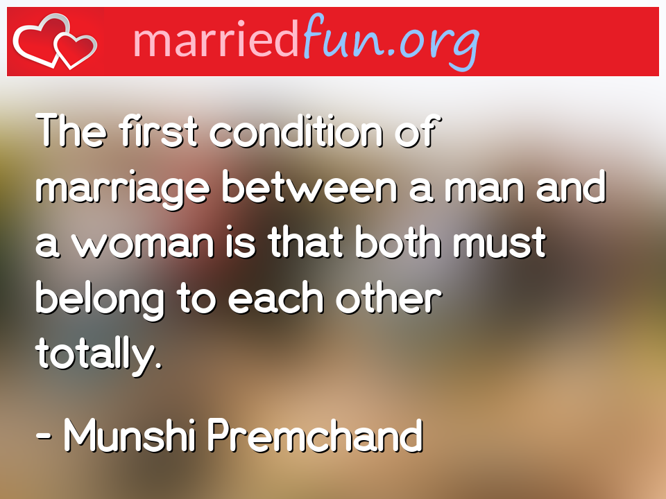 Munshi Premchand Marriage Quotes - The first condition of ...