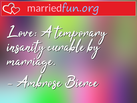 Marriage Quote by Ambrose Bierce - Love: A temporary insanity curable by ... 