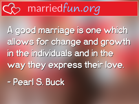 Marriage Quote by Pearl S. Buck - A good marriage is one which allows for ... 