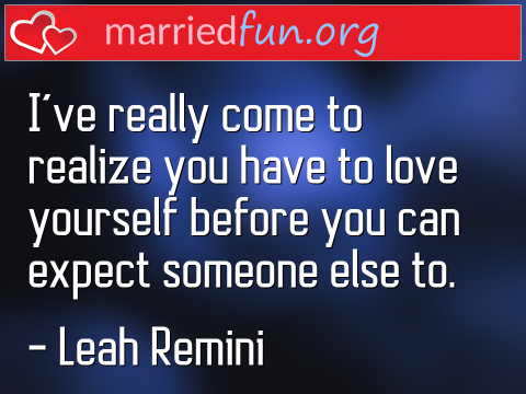 Love Quote by Leah Remini - I've really come to realize you have to ... 