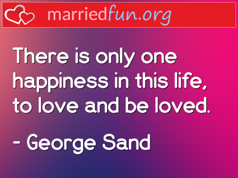 Love Quote by George Sand - There is only one happiness in this ... 