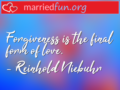 Love Quote by Reinhold Niebuhr - Forgiveness is the final form of love.