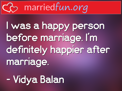 Marriage Quote by Vidya Balan - I was a happy person before marriage. ... 