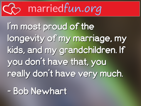 Marriage Quote by Bob Newhart - I'm most proud of the longevity of my ... 