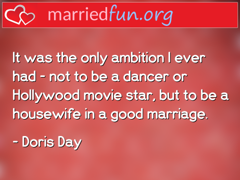 Marriage Quote by Doris Day - It was the only ambition I ever had - ... 