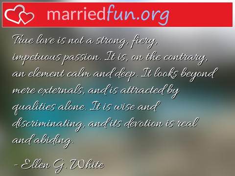 Love Quote by Ellen G. White - True love is not a strong, fiery, ... 