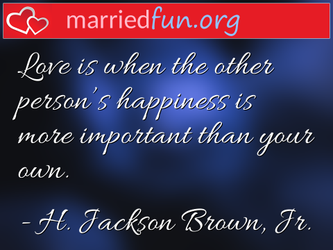 Love Quote by H. Jackson Brown, Jr. - Love is when the other person's ... 