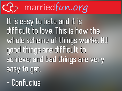 Love Quote by Confucius - It is easy to hate and it is difficult ... 