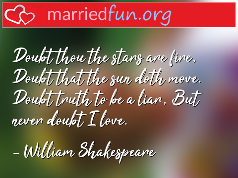 Love Quote by William Shakespeare - Doubt thou the stars are fire, Doubt ... 