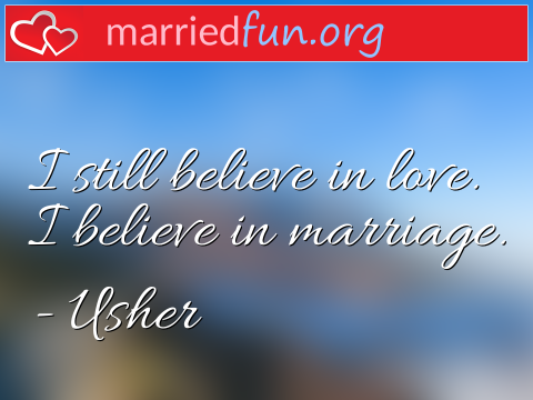 Marriage Quote by Usher - I still believe in love. I believe in ... 