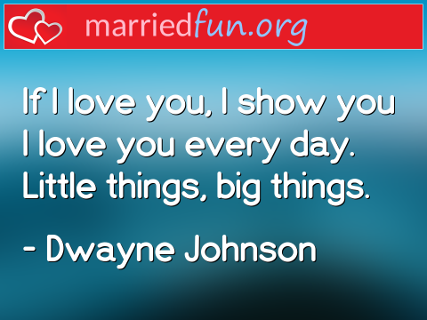 Love Quote by Dwayne Johnson - If I love you, I show you I love you ... 