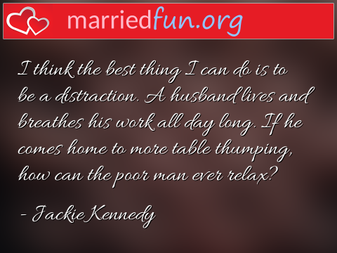 Marriage Quote by Jackie Kennedy - I think the best thing I can do is to ... 