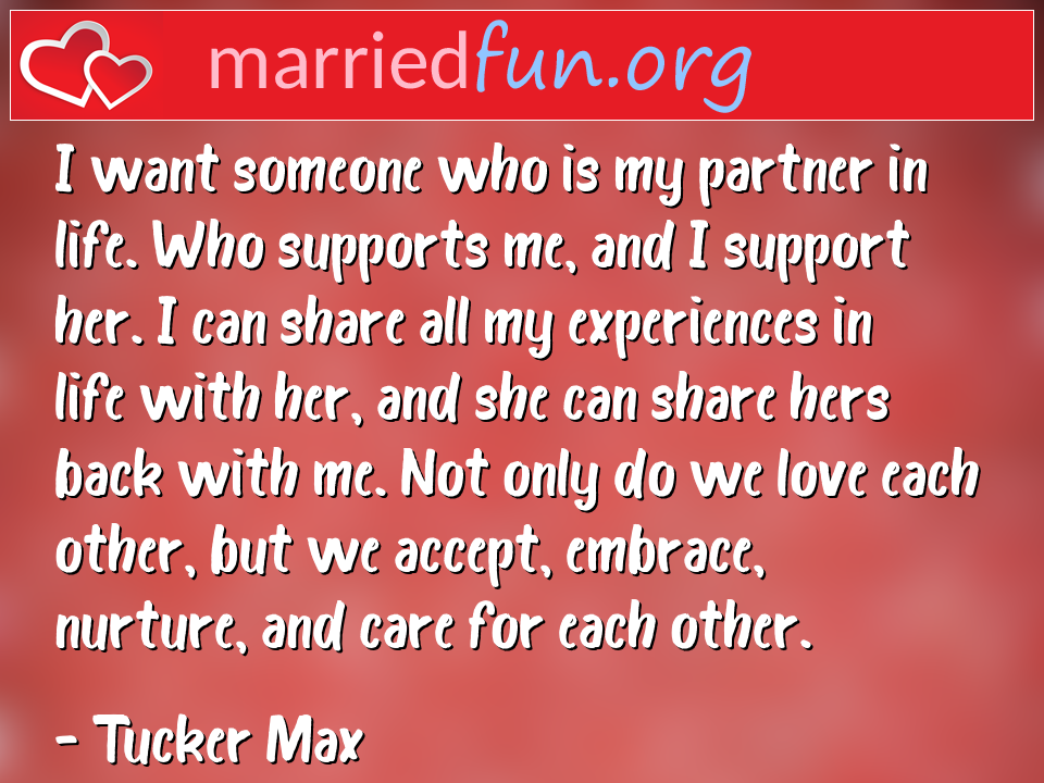 Tucker Max Quote - I want someone who is my partner in life. Who ... 
