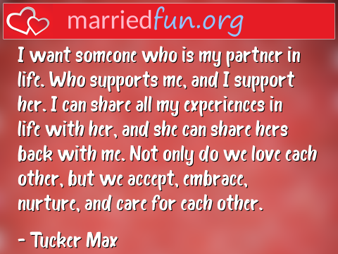 Love Quote by Tucker Max - I want someone who is my partner in ... 