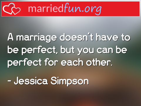 Marriage Quote by Jessica Simpson - A marriage doesn't have to be perfect, ... 