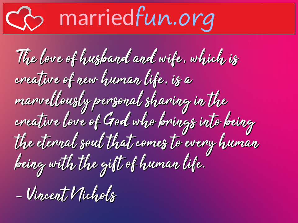 Vincent Nichols Quote - The love of husband and wife, which is creative ... 