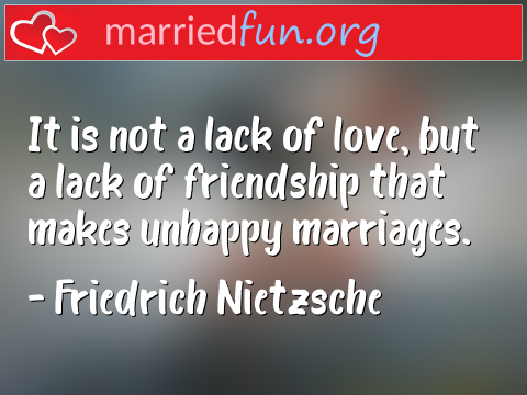 Marriage Quote by Friedrich Nietzsche - It is not a lack of love, but a lack of ... 