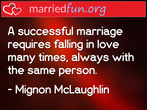 Marriage Quote by Mignon McLaughlin - A successful marriage requires falling ... 