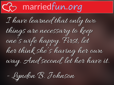 Marriage Quote by Lyndon B. Johnson - I have learned that only two things are ... 