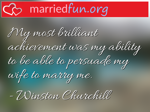 Marriage Quote by Winston Churchill - My most brilliant achievement was my ... 